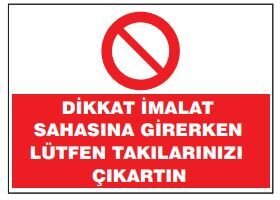 Dikkat İmalat Sahasına Girerken Lütfen Takılarınızı Çıkartınız  Tabelası Fiyatı, Ankara ,(25x35cm)