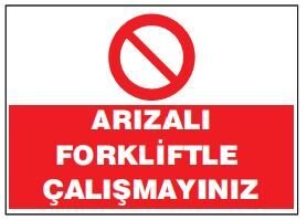 Arızalı Forkliftle Çalışmayınız Tabelası Fiyatı, Ankara ,(25x35cm)