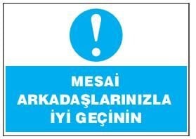 Mesai Arkadaşlarınızla İyi Geçinin Tabelası Fiyatı, Ankara ,(25x35cm)