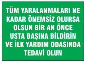 Tüm Yaralanmaları Ne Kadar Önemsiz Olursa Olsun Bir An Önce Usta Başına Bildirin Ve İlk Yardım Odasında Tedavi Olun Tabelası Fiyatı, Ankara ,(25x35cm)