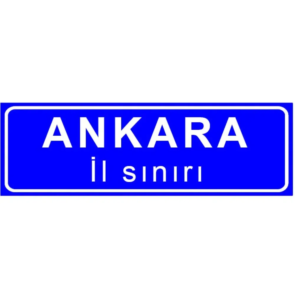 İl Sınırı Levhası İl Sınırı Tabelası Trafik Bilgi İşareti Anlamı Fiyatı Ankara