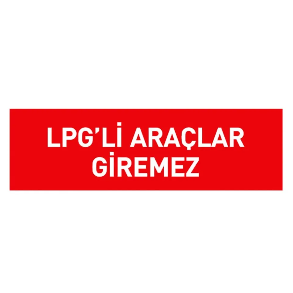 LPG'li Araç Giremez Tabelası Otopark Levhası İşareti Anlamı Fiyatı İmalatı