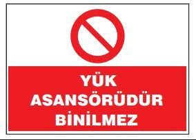 Yük Asansörüdür Binilmez, Levhası, Tabelası, Fiyatı, Ankara , isg tabelaları (25x35cm)
