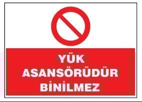 Yük Asansörüdür Binilmez, Levhası, Tabelası, Fiyatı, Ankara , isg tabelaları (25x35cm)